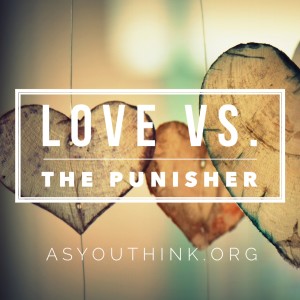 Love vs. the punisher As You Think