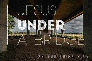 Jesus Under a Bridge