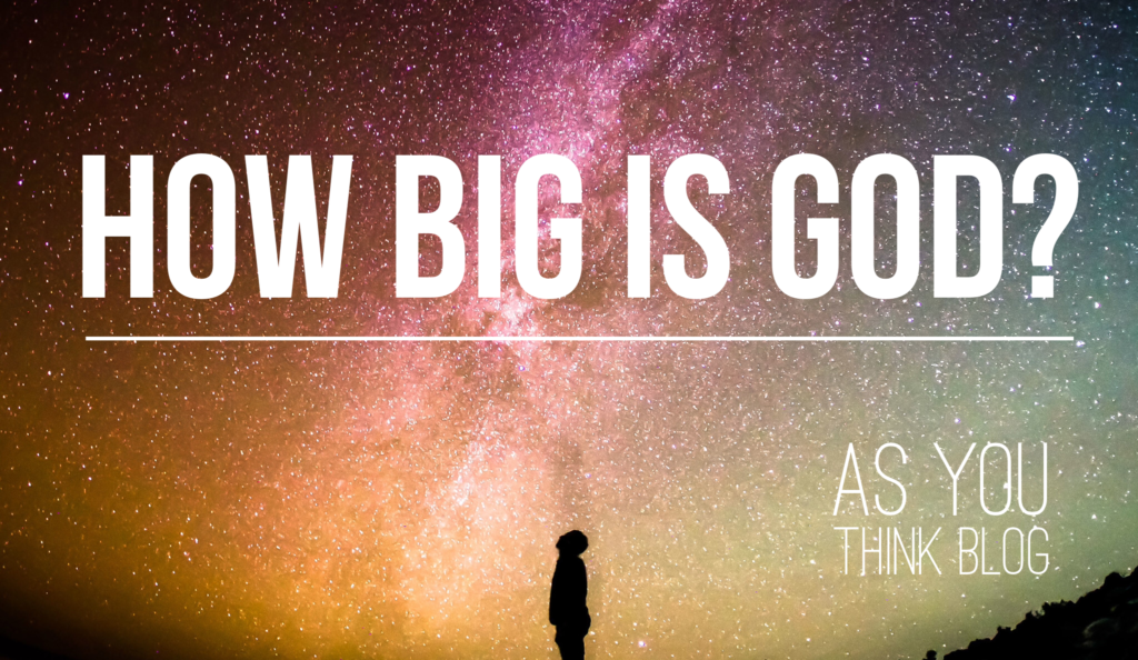 How Big is God? - As You Think