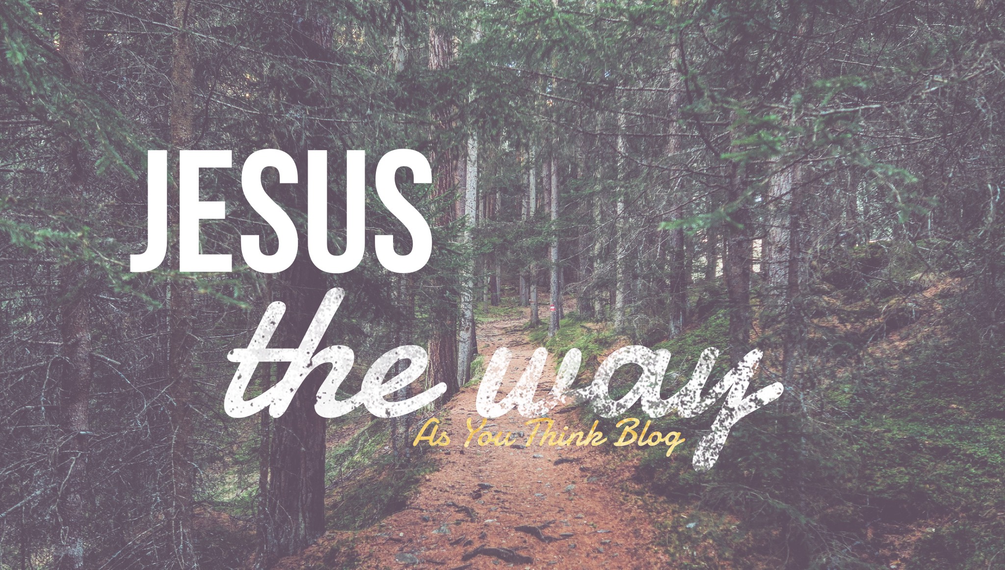 Jesus the Way - As You Think